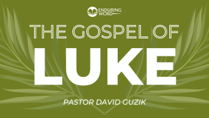 Gospel of Luke David Guzik Enduring Word