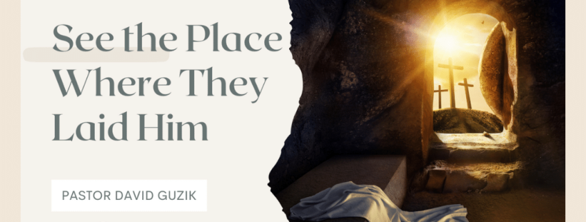 See the Place Where They Laid Him by David Guzik