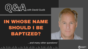 In Whose Name Should I Be Baptized? - LIVE Q&A for May 12, 2022