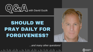 Should We Pray Daily for Forgiveness? - LIVE Q&A for May 5, 2022