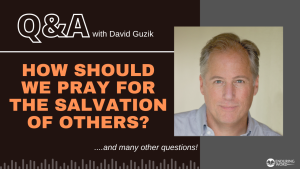 How Should We Pray for the Salvation of Others?