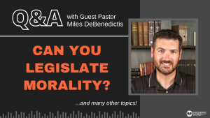Can You Legislate Morality? LIVE Q&A with Guest Pastor Miles DeBenedictis - February 2, 2023