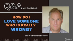 How Do I Love Someone Who Is Really Wrong? LIVE Q&A with David Guzik for August 24, 2023