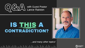 Is This A Contradiction? LIVE Q&A with Pastor Lance Ralston for August 10, 2023