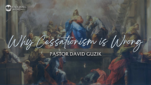 Why Cessationism is Wrong - David Guzik