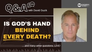 Is God's Hand Behind EVERY Death? LIVE Q&A from April 11, 2024