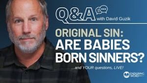 Are All Babies Born Sinners? Live Q&A for August 8, 2024