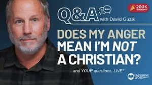 "Does My Anger Mean I'm NOT Truly Saved?" Live Q&A for August 15, 2024